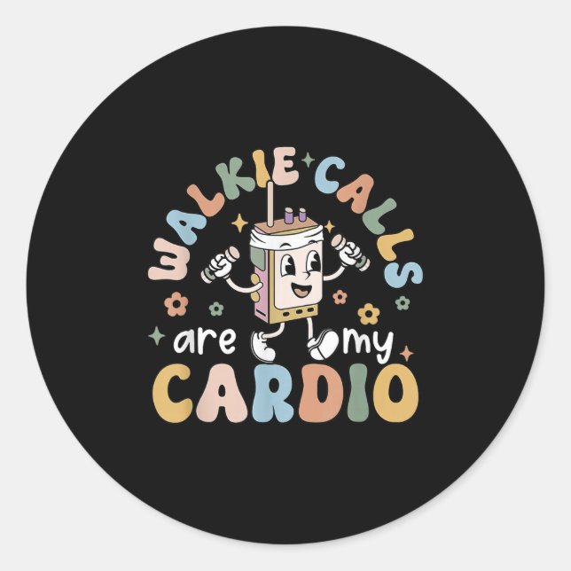 Walkie Calls Are My Cardio  Classic Round Sticker (Front)