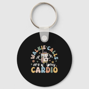 Walkie Calls Are My Cardio  Keychain