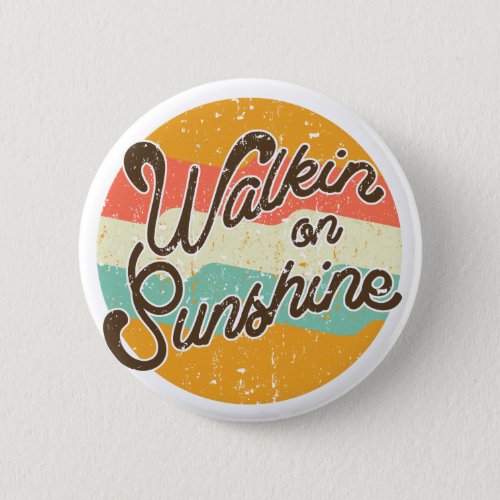 Walkin on Sunshine Retro Button