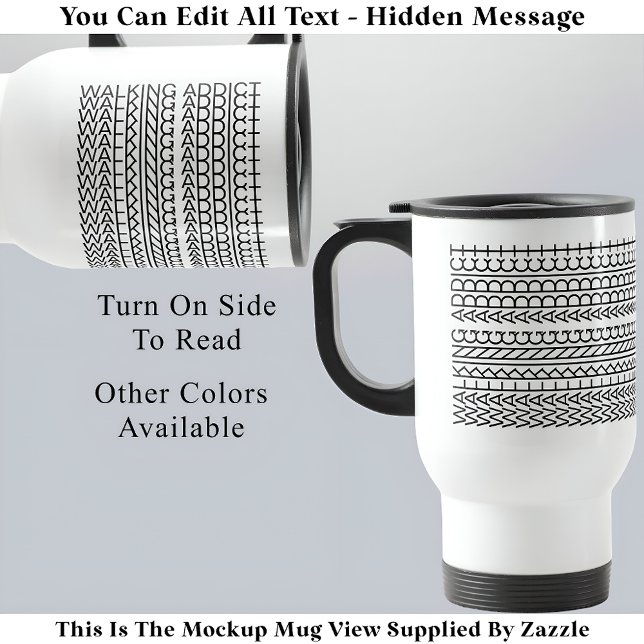 Walking Addict Hidden Message 142BW Unusual  Travel Mug (Creator Uploaded)