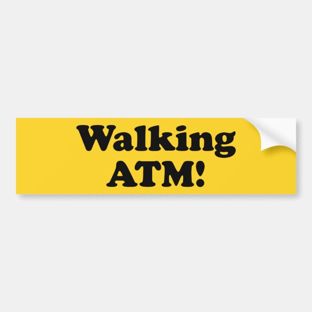 Walking ATM! Bumper Sticker (Front)