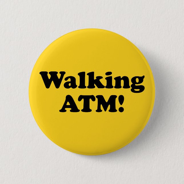Walking ATM! Pinback Button (Front)
