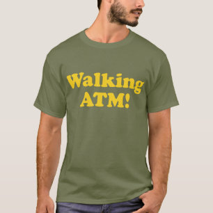 Walking ATM! T-Shirt