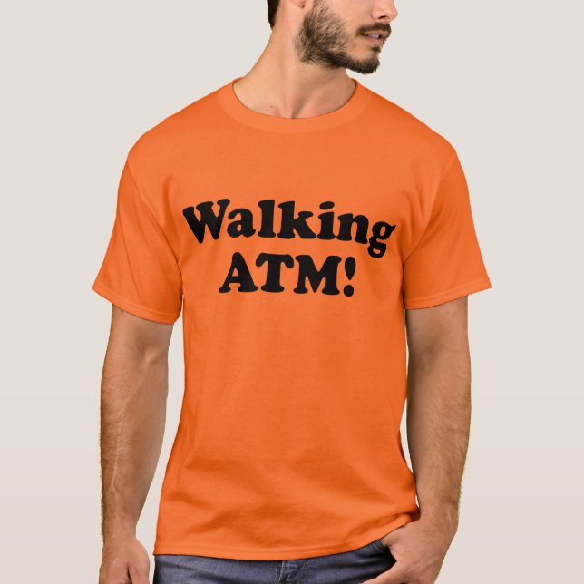 Walking ATM! T-Shirt (Front)