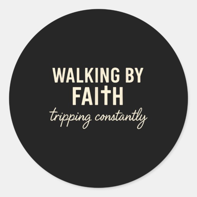 Walking By Faith Tripng Constantly  Classic Round Sticker (Front)