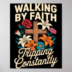 Walking By Faith Tripng Constantly Funny Jesus Chr Poster