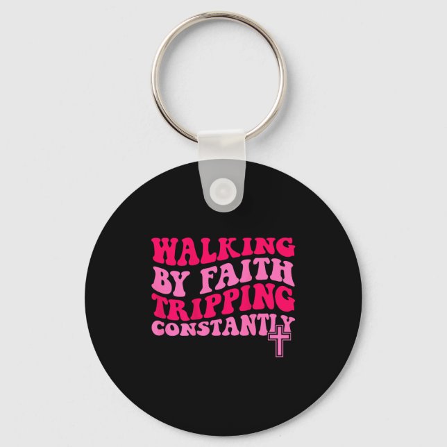 Walking By Faith Tripng Constantly  Keychain (Front)