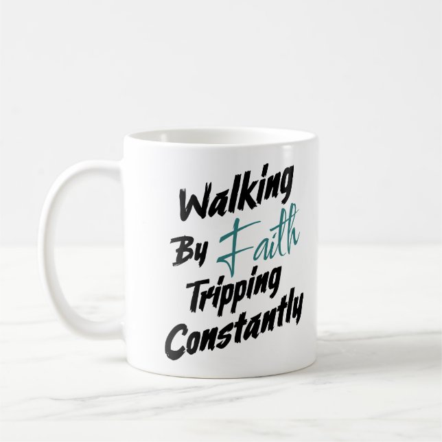 Walking by Faith Tripping Constantly Bible Quote Coffee Mug (Left)