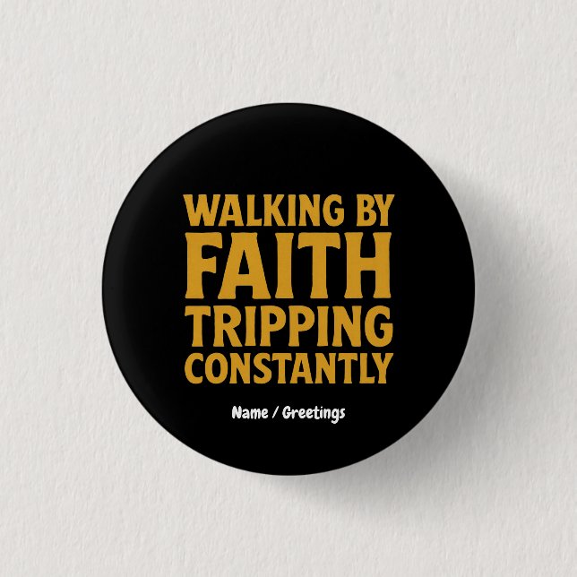 Walking By Faith Tripping Constantly Funny Quote Button (Front)