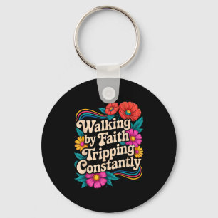 Walking By Faith Tripping Constantly Funny Walk Wi Keychain