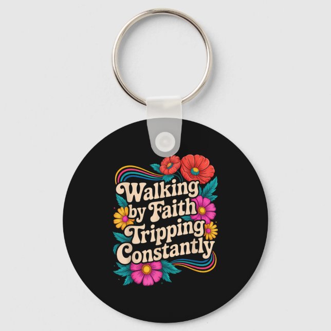 Walking By Faith Tripping Constantly Funny Walk Wi Keychain (Front)