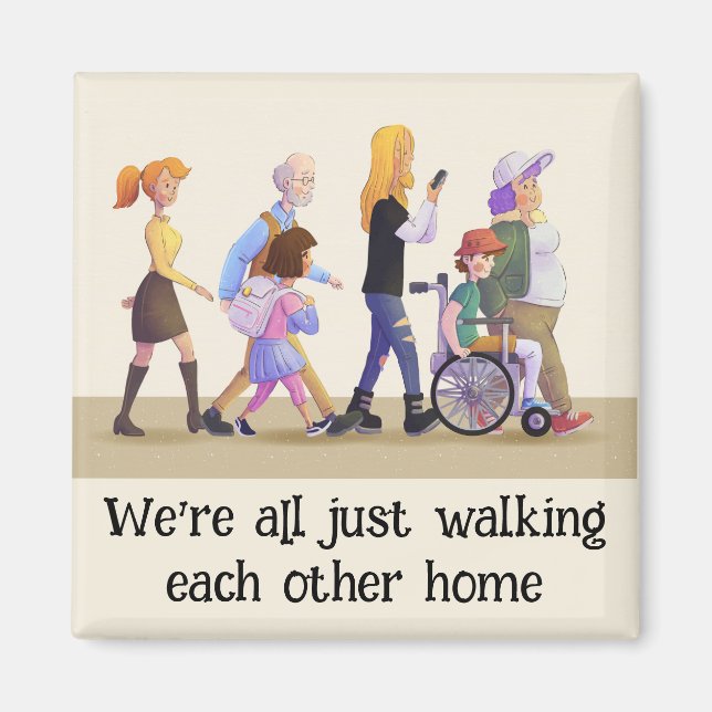 Walking Each Other Home Inclusive Quote Magnet (Front)