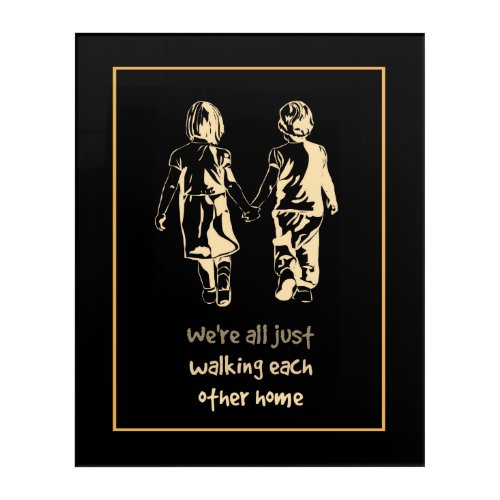 Walking Each other Home Inspirational Quote Acrylic Print