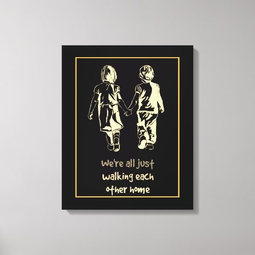 Walking Each other Home Inspirational Quote Canvas Print