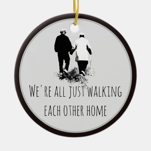 Walking Each Other Home Inspirational Quote Ceramic Ornament