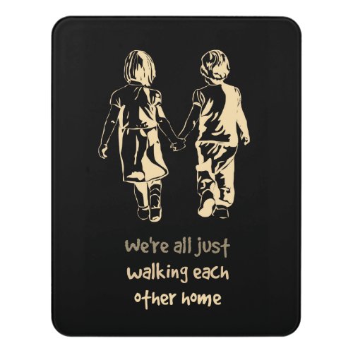 Walking Each other Home Inspirational Quote Door Sign