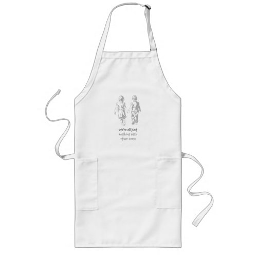 Walking Each other Home Inspirational Quote Long Apron