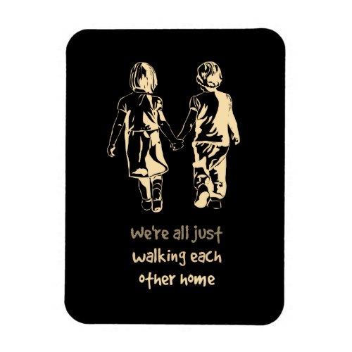 Walking Each other Home Inspirational Quote Magnet