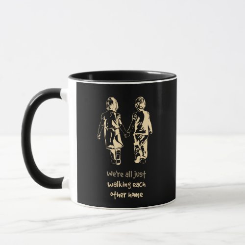 Walking Each other Home Inspirational Quote Mug