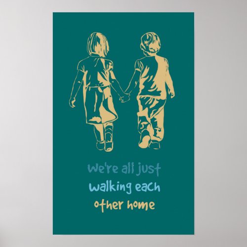 Walking Each Other Home Inspirational Quote Poster