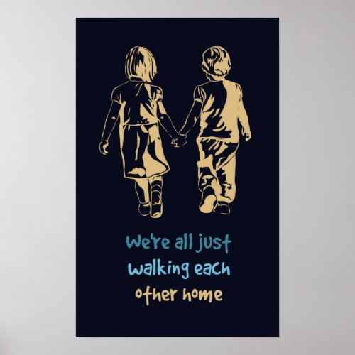 Walking Each Other Home Inspirational Quote Poster