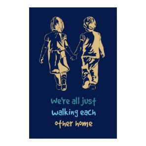 Walking Each Other Home Inspirational Quote Poster