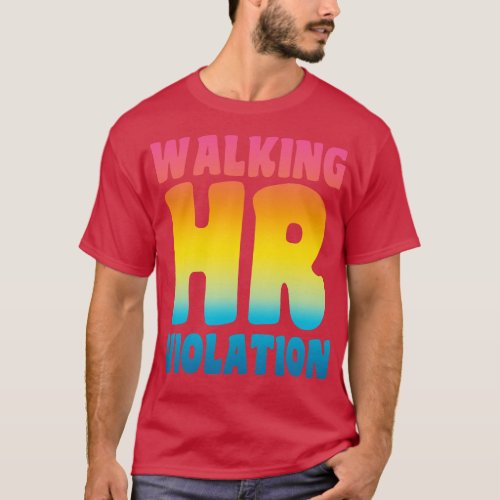 Walking HR Violation 3 T_Shirt