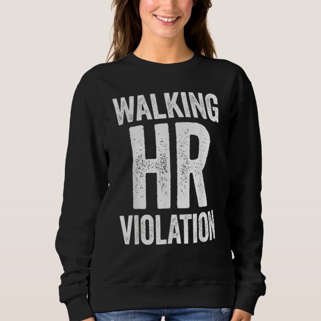 Walking HR Violation Funny Meme Sweatshirt (Front)