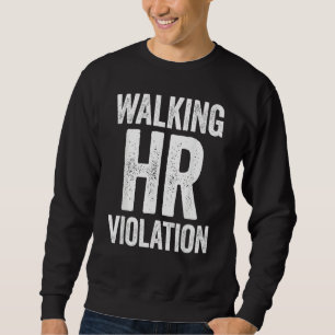 Walking HR Violation Funny Meme Sweatshirt