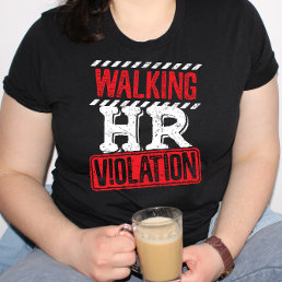 Walking HR Violation Funny Office Co-Worker T-Shirt