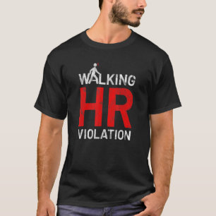 Walking HR Violation Meme Sarcastic Co Worker Lea T-Shirt
