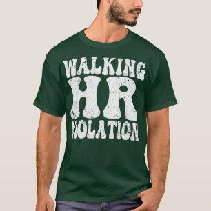 Walking Hr Violation offensive funny adult humor 7 T-Shirt