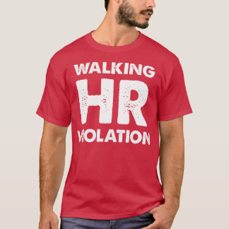 Walking HR Violation T-Shirt