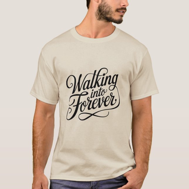 Walking into Forever T-Shirt (Front)