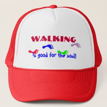 Walking  Is Good For The Soul! Hat by patcallum at Zazzle