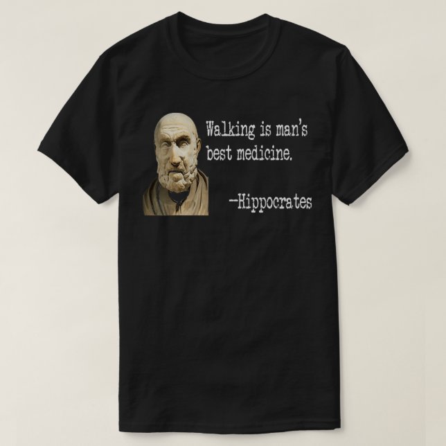 WALKING IS MAN'S BEST MEDICINE HIPPOCRATES  T-Shirt (Design Front)
