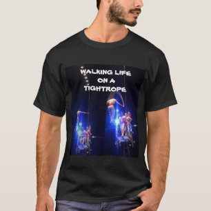 WALKING LIFE ON A TIGHTROPE tee