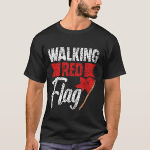 Walking Red Flag Funny Meme Joke Red Flags Red Fla T-Shirt