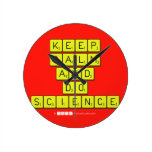 KEEP
 CALM
 AND
 DO
 SCIENCE  Wall Clocks