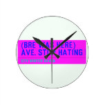 (Bre was here) ave. stop hating  Wall Clocks