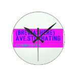 (Brewashere) ave.stophating  Wall Clocks