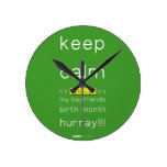 keep
 calm 
 it's JULY,it's
 my boyfriends
 birth month
 hurray!!!  Wall Clocks