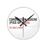 Coronation Quiche  (piss up)  Wall Clocks