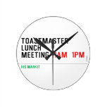 TOASTMASTER LUNCH MEETING  Wall Clocks