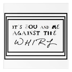 Wall Plaque Its You and Me Against The Whirl Acrylic Print