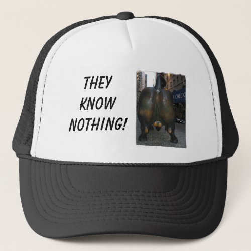 wall street bull They Know Nothing Trucker Hat