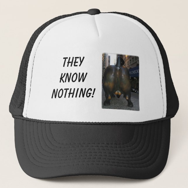 wall street bull, They Know Nothing! Trucker Hat (Front)