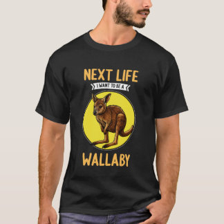 Wallabies Next Life i Want to be a Wallaby T-Shirt
