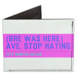 (Bre was here) ave. stop hating  Wallet Tyvek® Billfold Wallet