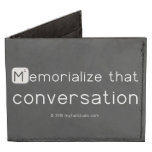 Memorialize that 
 conversation  Wallet Tyvek® Billfold Wallet